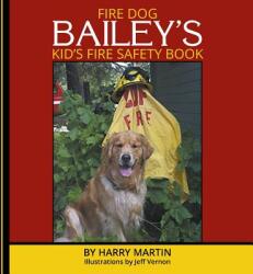 Fire Dog Bailey's Kid's Fire Safety Book (ISBN: 9781634921299)