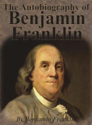 Autobiography of Benjamin Franklin - Benjamin Franklin (ISBN: 9781640320024)