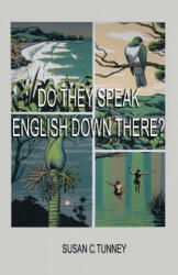 Do They Speak English Down There? - Susan C. Tunney (ISBN: 9781642370980)