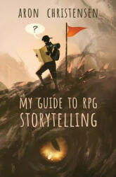My Guide to RPG Storytelling - ARON CHRISTENSEN (ISBN: 9781643190037)
