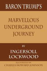 Baron Trump's Marvellous Underground Journey - INGERSOLL LOCKWOOD (ISBN: 9781680922264)