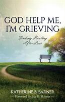 God Help Me I'm Grieving: Finding Healing After Loss (ISBN: 9781683146407)
