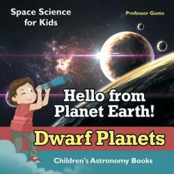 Hello from Planet Earth! Dwarf Planets - Space Science for Kids - Children's Astronomy Books - Professor Gusto (ISBN: 9781683219651)