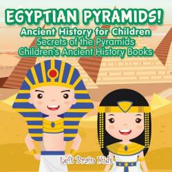 Egyptian Pyramids! Ancient History for Children: Secrets of the Pyramids - Children's Ancient History Books (ISBN: 9781683765950)