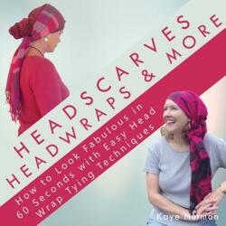 Headscarves Head Wraps & More: How to Look Fabulous in 60 Seconds with Easy Head Wrap Tying Techniques (ISBN: 9781684198948)