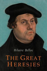 The Great Heresies - Hilaire Belloc (ISBN: 9781684221745)