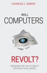 Will Computers Revolt? : Preparing for the Future of Artificial Intelligence (ISBN: 9781732687219)