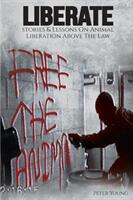 Liberate: Animal Liberation Above The Law Stories And Lessons On The Animal Liberation Front Animal Rights Activism & The Ani (ISBN: 9781732709652)