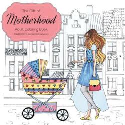 The Gift of Motherhood: Adult Coloring Book for New Moms & Expecting Mothers . . . Helps with Stress Relief & Relaxation Through Art Therapy . . . (ISBN: 9781773022154)