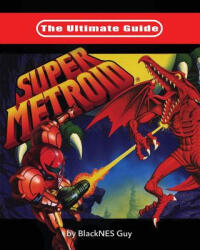 Ultimate Guide To Super Metroid - Blacknes Guy (ISBN: 9781775235729)