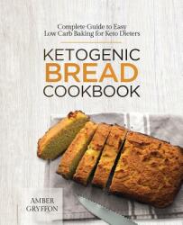 Ketogenic Bread Cookbook: Complete Guide to Easy Low Carb Baking for Keto Dieters (ISBN: 9781775274223)