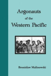 Argonauts of the Western Pacific. an Account of Native Enterprise and Adventure in the Archipelagoes of Melanesian New Guinea - Bronislaw Malinowski (ISBN: 9781781394267)