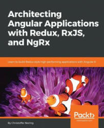 Architecting Angular Applications with Redux, RxJS, and NgRx - Christoffer Noring (ISBN: 9781787122406)