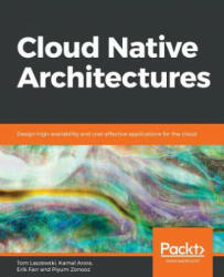 Cloud Native Architectures - Tom Laszewski, Kamal Arora, Erik Farr, Piyum Zonooz (ISBN: 9781787280540)