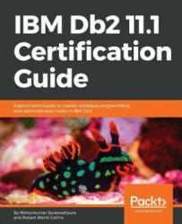 IBM Db2 11.1 Certification Guide - Robert (Kent) Collins, Mohankumar Saraswatipura (ISBN: 9781788626910)