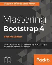 Mastering Bootstrap 4 - Benjamin Jakobus, Jason Marah (ISBN: 9781788834902)