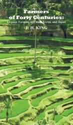 Farmers of Forty Centuries - F. H. King (ISBN: 9781849024068)