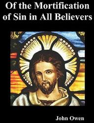 Of the Mortification of Sin in Believers (ISBN: 9781849026109)