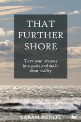 That Further Shore: Turn Your Dreams Into Goals and Make Them Reality (ISBN: 9781869227593)