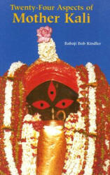 Twenty Four Aspects of Mother Kali - Babaji Bob Kindler (ISBN: 9781891893049)