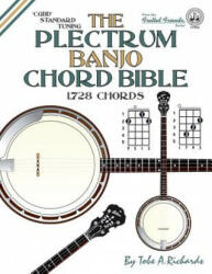 The Plectrum Banjo Chord Bible: CGBD Standard Tuning 1, 728 Chords - Tobe A. Richards (ISBN: 9781906207373)