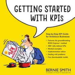 Getting Started with KPIs: Step-by-step KPI guide for ambitious businesses (ISBN: 9781910047026)