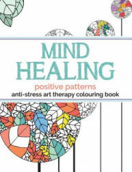 Mind Healing Anti-Stress Art Therapy Colouring Book - Christina Rose (ISBN: 9781910771334)