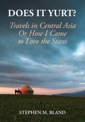 Does it Yurt? Travels in Central Asia Or How I Came to Love the Stans (ISBN: 9781910886298)