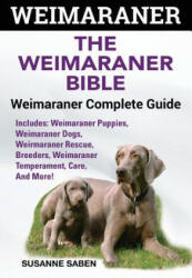Weimaraner: The Weimaranar Bible: Weimaraner Complete Guide. Includes: Weimaraner Puppies Weimaraner Dogs Weimaraner Rescue Bre (ISBN: 9781911355342)