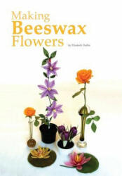 Making Beeswax Flowers - Elizabeth Duffin (ISBN: 9781912271306)