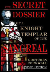 Secret Dossier of a Knight Templar of the Sangreal - Gretchen Cornwall (ISBN: 9781912971015)