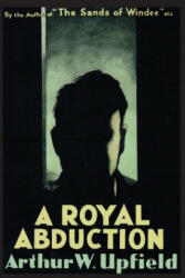 Royal Abduction - Arthur W. Upfield (ISBN: 9781925416664)
