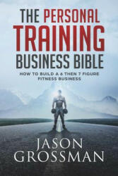 Personal Training Business Bible - JASON GROSSMAN (ISBN: 9781925681857)
