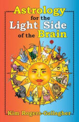 Astrology for the Light Side of the Brain - Kim Rogers-Gallagher (ISBN: 9781934976500)