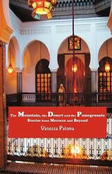 The Mountain the Desert and the Pomegranate: Stories from Morocco and Beyond (ISBN: 9781935604037)