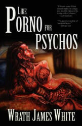 Like Porno for Psychos - Wrath James White (ISBN: 9781936383849)
