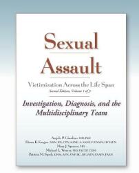 Sexual Assault Victimization Across the Life Span Second Edition Volume 1: Investigation Diagnosis and the Multidisciplinary Team (ISBN: 9781936590018)