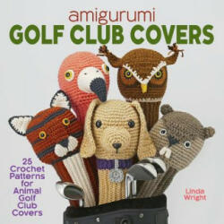 Amigurumi Golf Club Covers - LINDA WRIGHT (ISBN: 9781937564124)