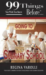 99 Things You Wish You Knew Before Going To Culinary School - Regina Varolli (ISBN: 9781937801076)