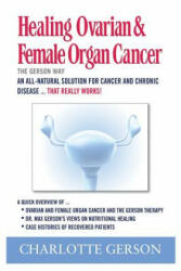 Healing Ovarian & Female Organ Cancer - CHARLOTTE GERSON (ISBN: 9781937920074)