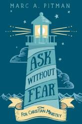 Ask Without Fear for Christian Ministry: Helping you connect donors with causes that have eternal impact (ISBN: 9781938079085)