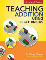 Teaching Addition Using LEGO Bricks - Dr Shirley Disseler (ISBN: 9781938406652)