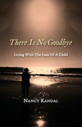 There Is No Goodbye: Living with the Loss of a Child (ISBN: 9781938812187)