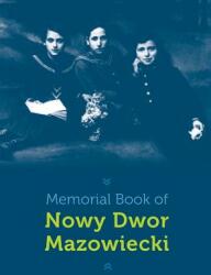 Memorial Book of Nowy-Dwor: Nowy Dwor Mazowiecki Poland (ISBN: 9781939561558)