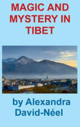 Magic and Mystery in Tibet - Alexandra David-Neel (ISBN: 9781940849584)