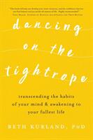 Dancing on the Tightrope: Transcending the Habits of Your Mind & Awakening to Your Fullest Life (ISBN: 9781942497431)