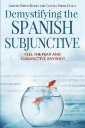 Demystifying the Spanish Subjunctive - Gordon Smith-Durán, Cynthia Smith-Durán (ISBN: 9781943848737)