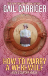 How To Marry A Werewolf - Gail Carriger (ISBN: 9781944751272)
