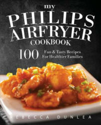 My Philips AirFryer Cookbook - Rebecca Dunlea (ISBN: 9781945056024)