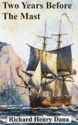 Two Years Before The Mast - RICHARD HENRY DANA (ISBN: 9781945644047)